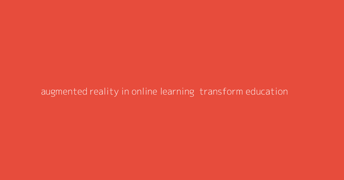 Augmented Reality in Online Learning- Transform Education