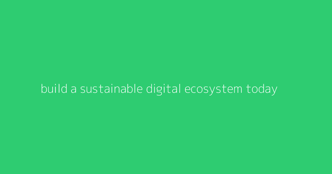 Build A Sustainable Digital Ecosystem Today