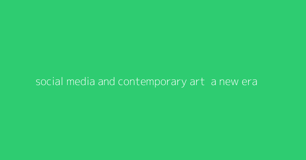 Social Media and Contemporary Art- A New Era