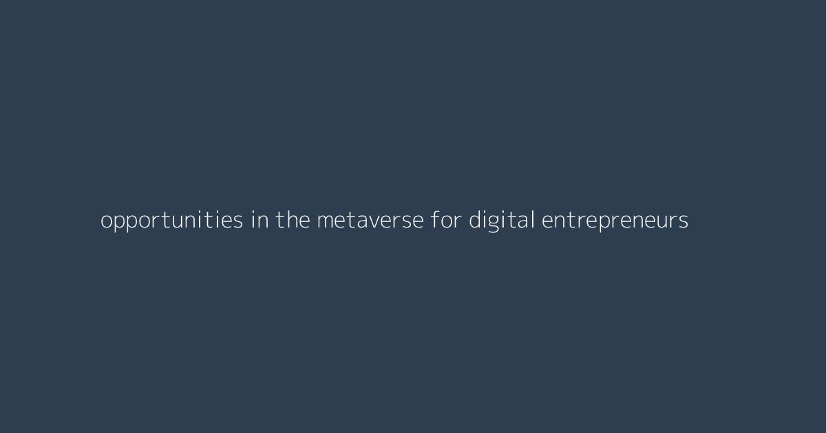 Opportunities in the Metaverse for Digital Entrepreneurs