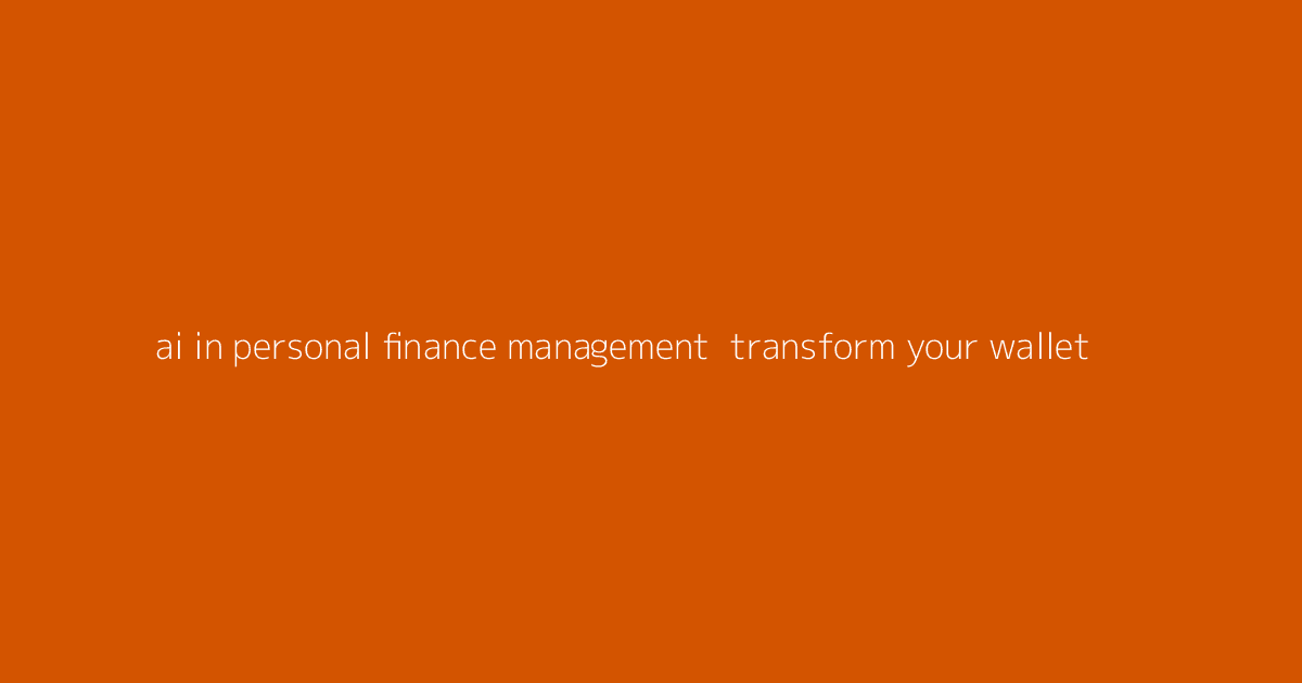 AI in Personal Finance Management- Transform Your Wallet