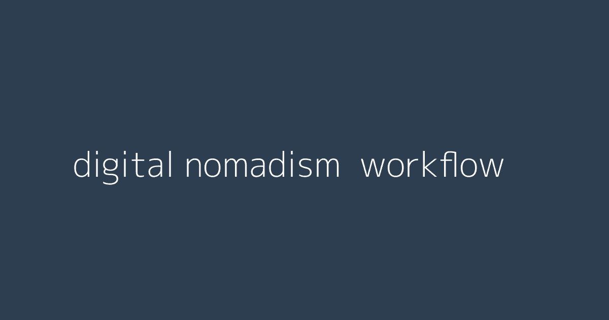 Digital Nomadism- Workflow & Lifestyle in 2023