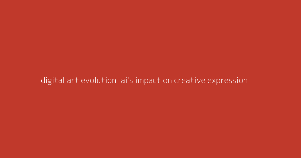 Digital Art Evolution- AI's Impact on Creative Expression