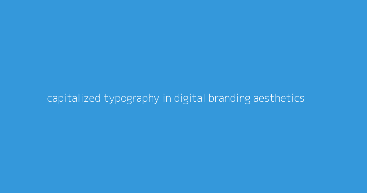 Capitalized Typography in Digital Branding Aesthetics